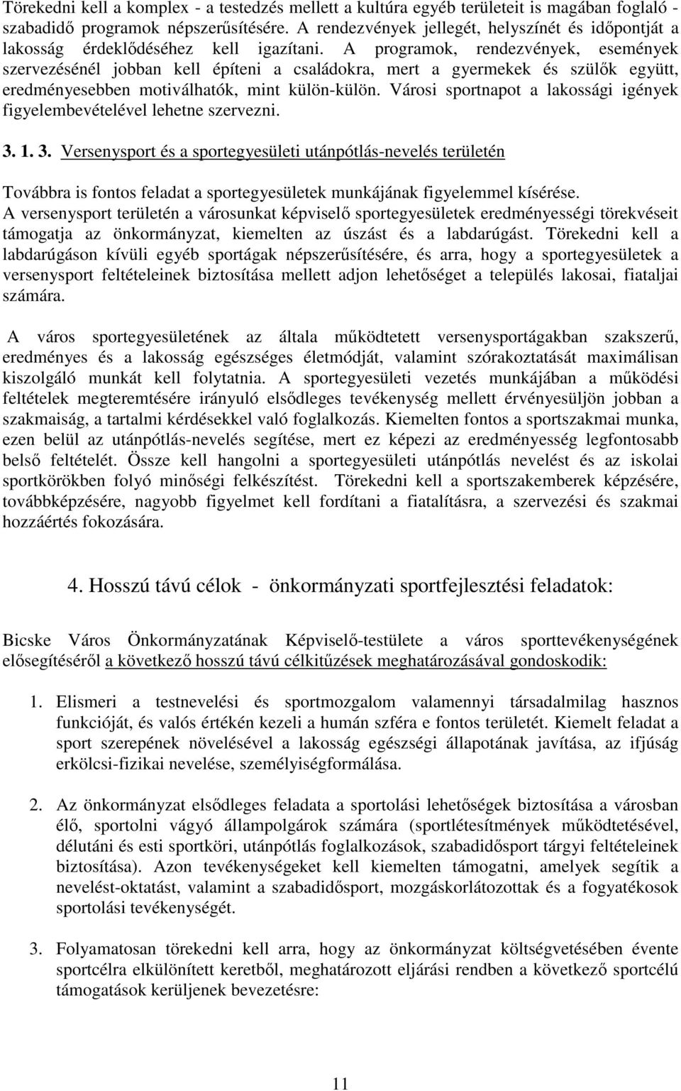 A programok, rendezvények, események szervezésénél jobban kell építeni a családokra, mert a gyermekek és szülk együtt, eredményesebben motiválhatók, mint külön-külön.