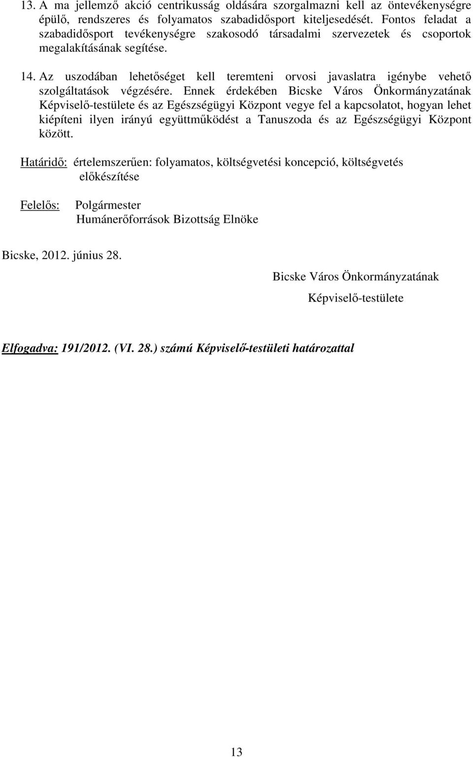 Az uszodában lehetséget kell teremteni orvosi javaslatra igénybe vehet szolgáltatások végzésére.