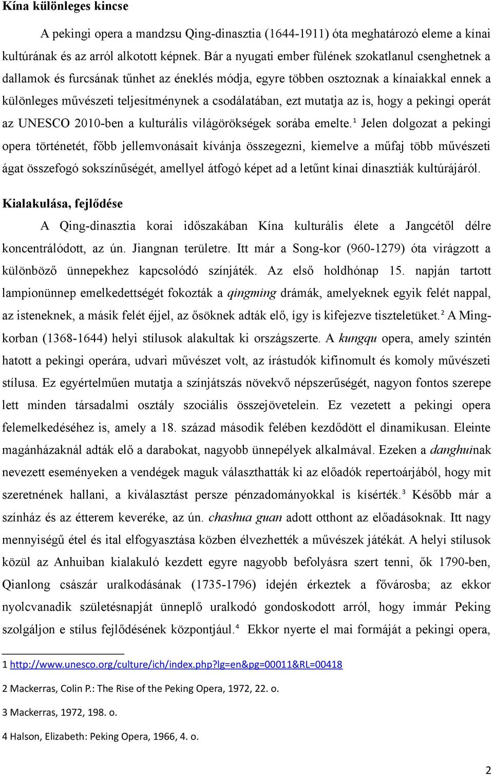 ezt mutatja az is, hogy a pekingi operát az UNESCO 2010-ben a kulturális világörökségek sorába emelte.