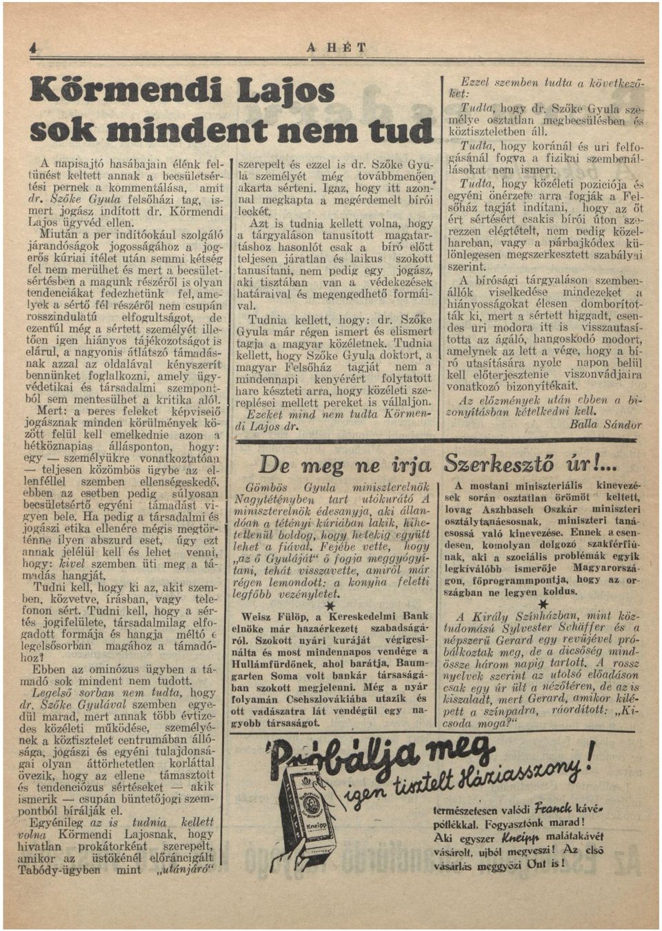 Tudt, közéleti pozíciój és egyéni önérzete rr fogják Felsőház tgját indítni, z őt ért sértésért cskis bírói úton szerezzen elégtételt, nem oedig közelhrcbn, vgy párbjkódex különlegesen