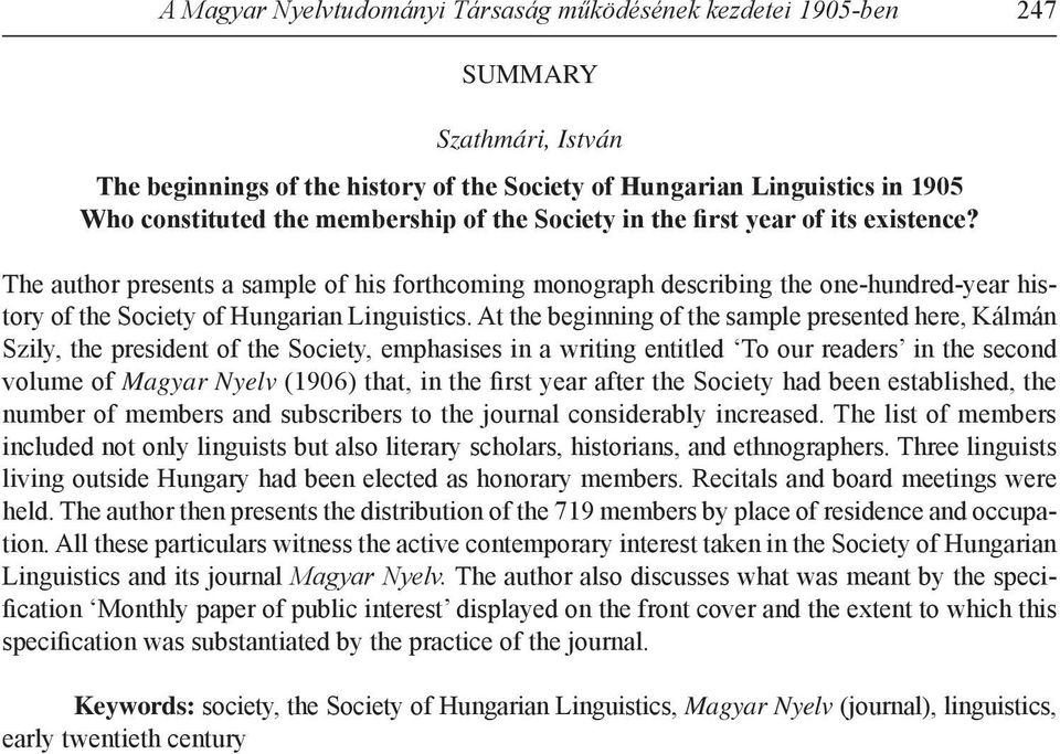 At the beginning of the sample presented here, Kálmán Szily, the president of the Society, emphasises in a writing entitled To our readers in the second volume of Magyar Nyelv (1906) that, in the