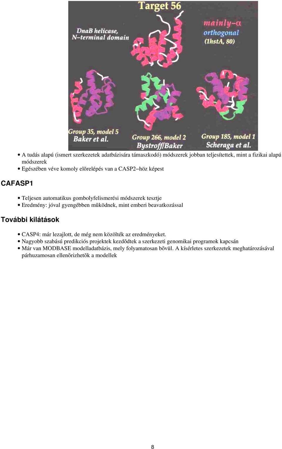 beavatkozással További kilátások CASP4: már lezajlott, de még nem közölték az eredményeket.