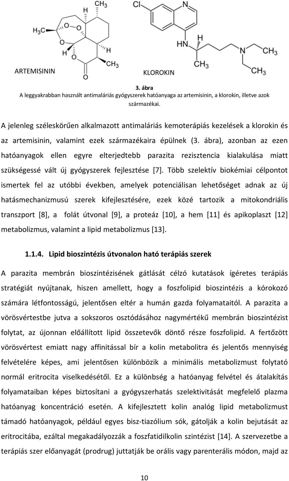 ábra), azonban az ezen hatóanyagok ellen egyre elterjedtebb parazita rezisztencia kialakulása miatt szükségessé vált új gyógyszerek fejlesztése [7].