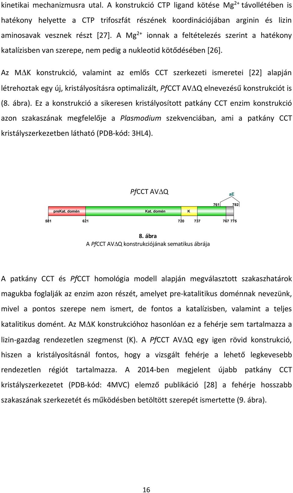 Az M K konstrukció, valamint az emlős CCT szerkezeti ismeretei [22] alapján létrehoztak egy új, kristályosításra optimalizált, PfCCT AV Q elnevezésű konstrukciót is (8. ábra).