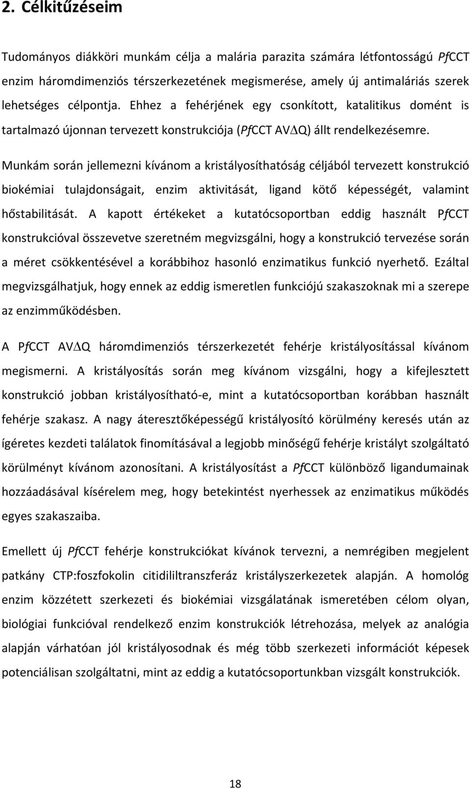 Munkám során jellemezni kívánom a kristályosíthatóság céljából tervezett konstrukció biokémiai tulajdonságait, enzim aktivitását, ligand kötő képességét, valamint hőstabilitását.