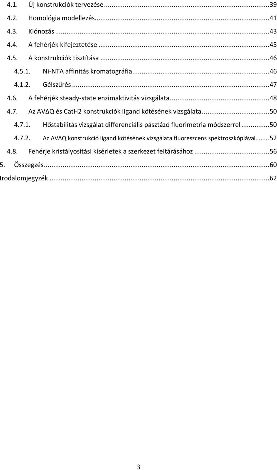 .. 50 4.7.1. Hőstabilitás vizsgálat differenciális pásztázó fluorimetria módszerrel... 50 4.7.2.