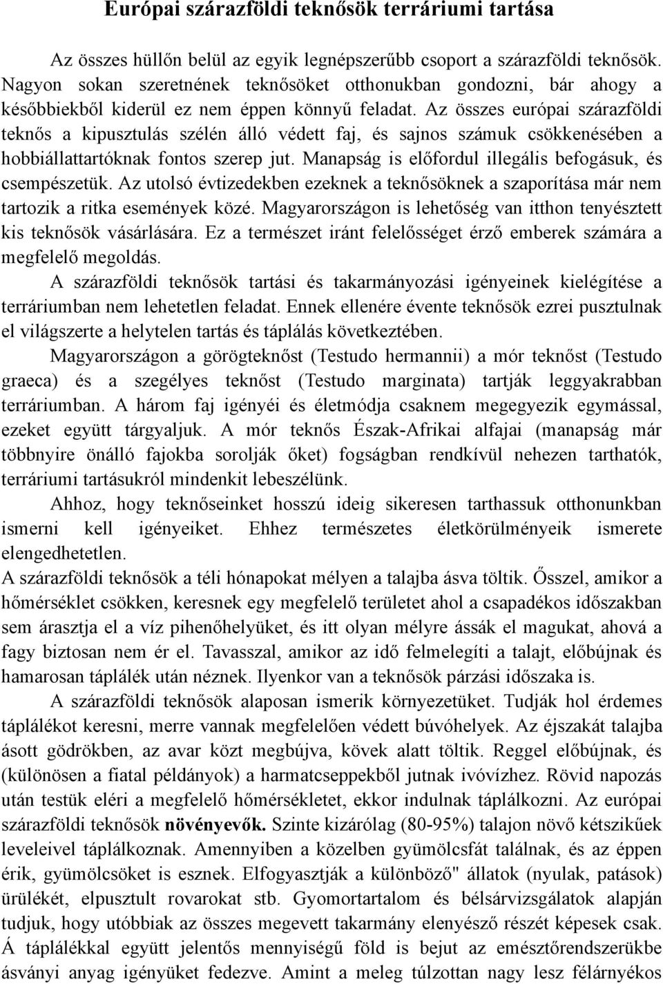 Az összes európai szárazföldi teknős a kipusztulás szélén álló védett faj, és sajnos számuk csökkenésében a hobbiállattartóknak fontos szerep jut.