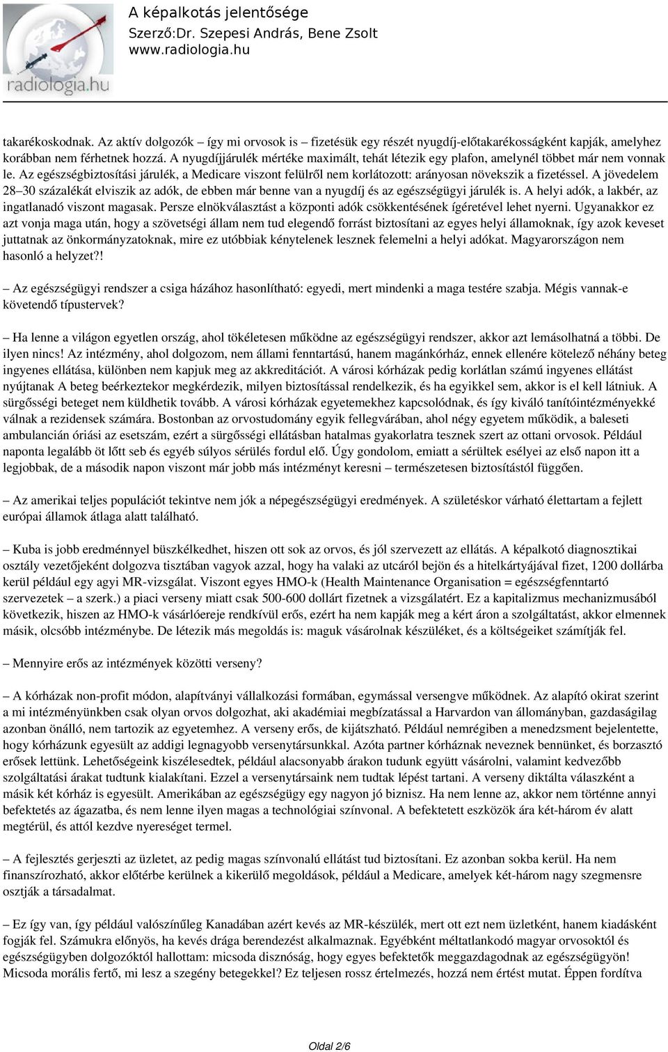 Az egészségbiztosítási járulék, a Medicare viszont felülről nem korlátozott: arányosan növekszik a fizetéssel.