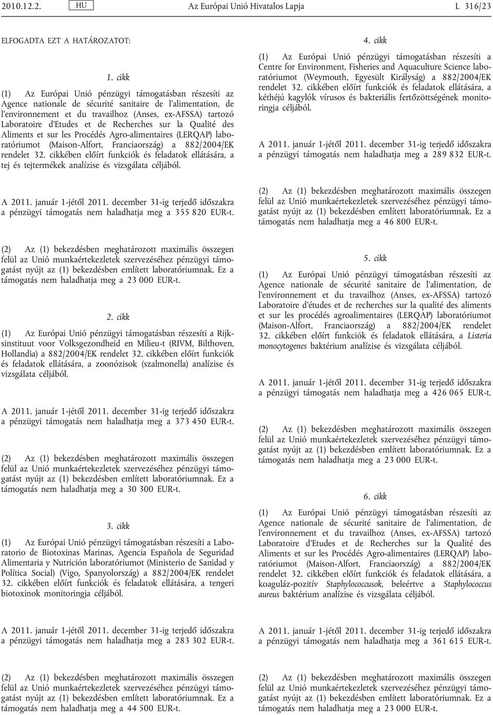 les Procédés Agro-alimentaires (LERQAP) labo ratóriumot (Maison-Alfort, Franciaország) a 882/2004/EK rendelet 32.