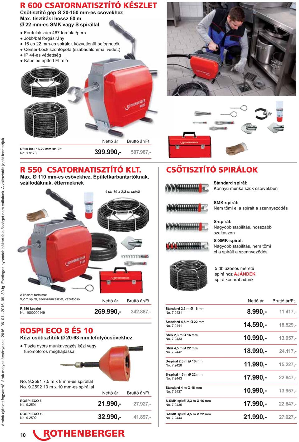 IP 44-es védettség Kábelbe épített FI relé R600 klt.+16-22 mm sz. klt. No. 1.9173 399.990,- 507.987,- R 550 CSATORNATISZTÍTÓ KLT. Max. Ø 110 mm-es csövekhez.