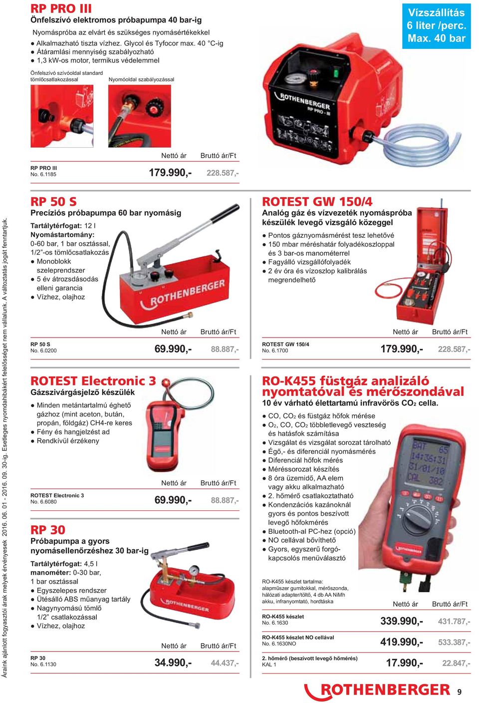 40 bar Önfelszívó szívóoldal standard tömlőcsatlakozással Nyomóoldal szabályozással RP PRO III No. 6.1185 179.990,- 228.