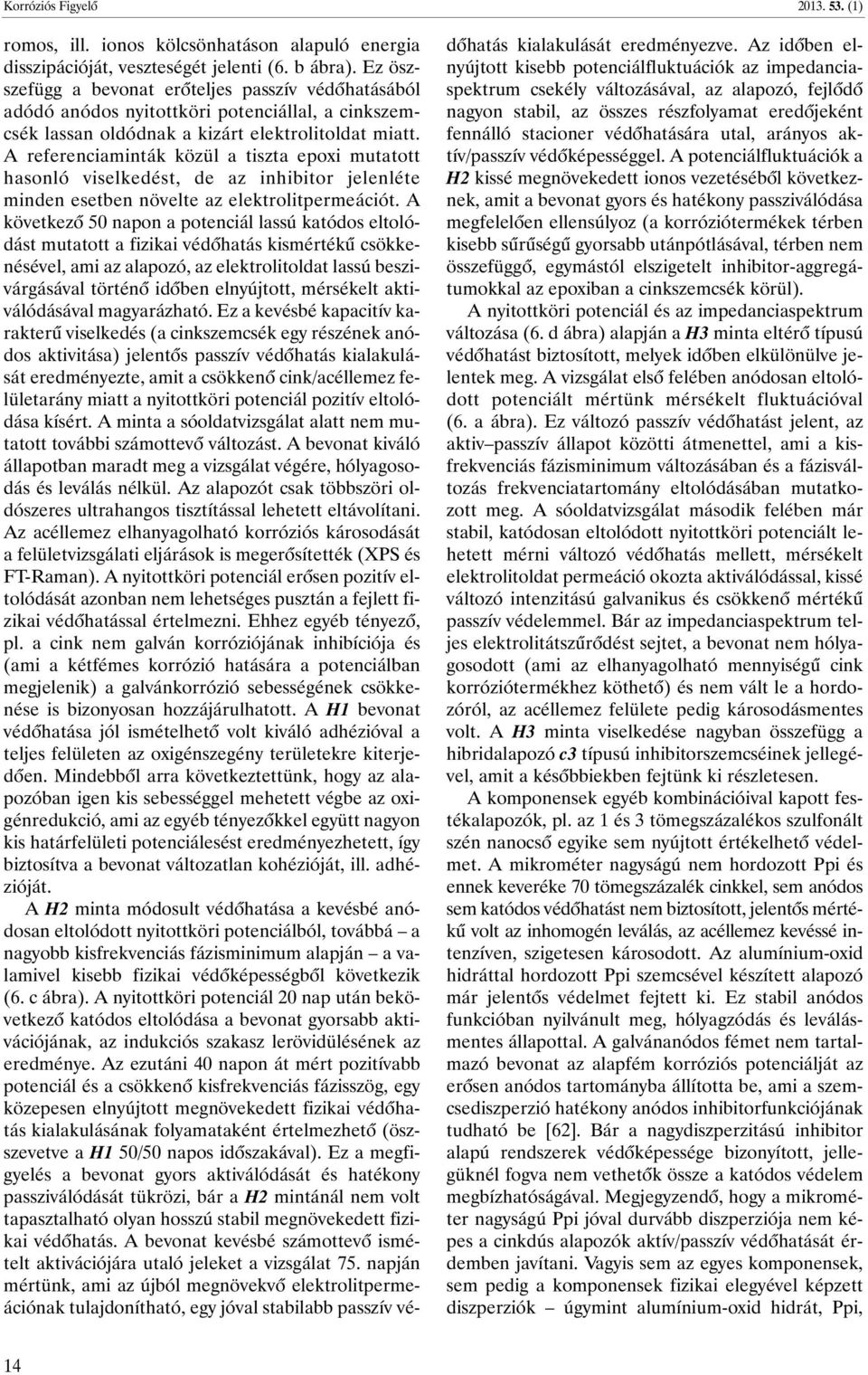 A referenciaminták közül a tiszta epoxi mutatott hasonló viselkedést, de az inhibitor jelenléte minden esetben növelte az elektrolitpermeációt.