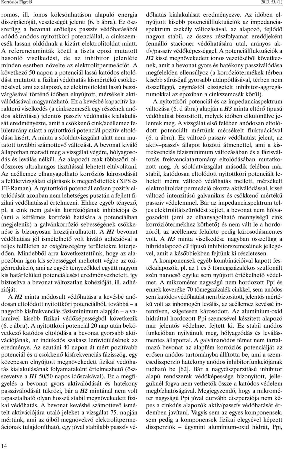 A referenciaminták közül a tiszta epoxi mutatott hasonló viselkedést, de az inhibitor jelenléte minden esetben növelte az elektrolitpermeációt.