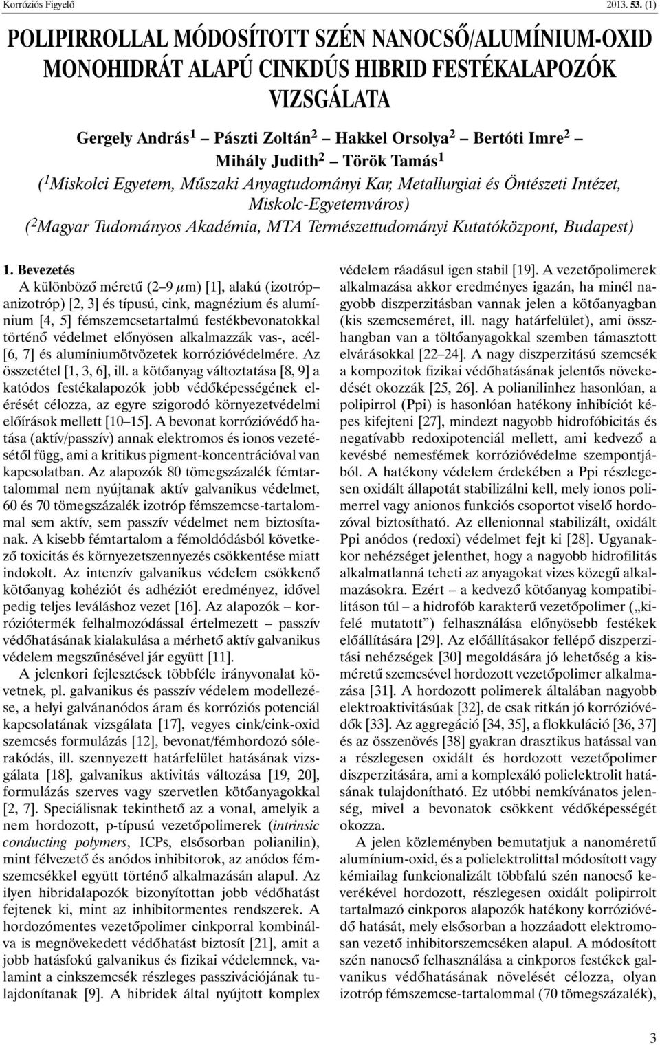 Török Tamás 1 ( 1 Miskolci Egyetem, Mûszaki Anyagtudományi Kar, Metallurgiai és Öntészeti Intézet, Miskolc-Egyetemváros) ( 2 Magyar Tudományos Akadémia, MTA Természettudományi Kutatóközpont,