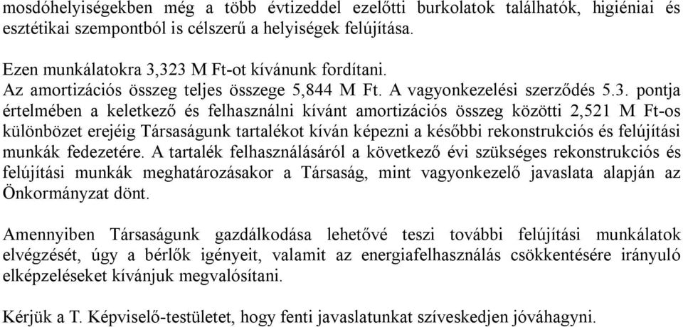 pontja értelmében a keletkező és felhasználni kívánt amortizációs összeg közötti 2,521 M Ft-os különbözet erejéig Társaságunk tartalékot kíván képezni a későbbi rekonstrukciós és felújítási munkák