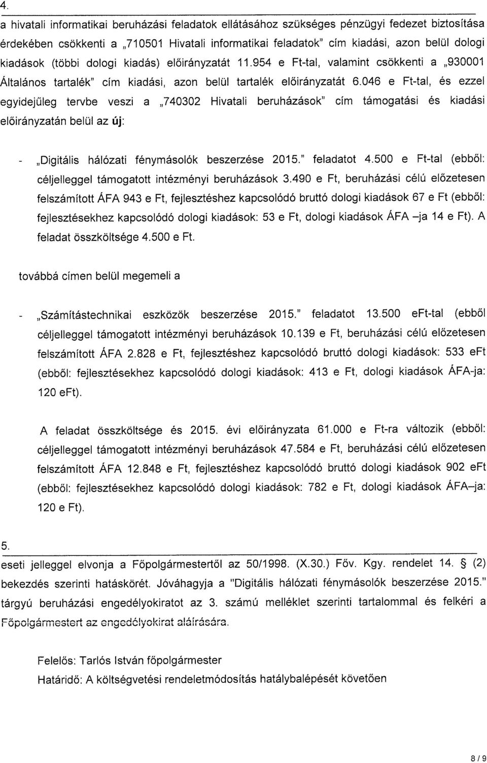 számú melléklet szerinti tartalommal és felkéri a eseti jelleggel elvonja a Főpolgármestertől az 50/1998. (X.30.) Főv. Kgy. rendelet 14.