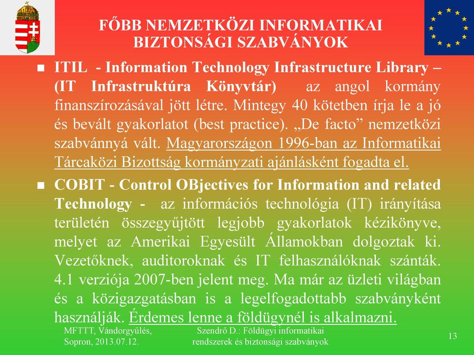 Magyarországon 1996-ban az Informatikai Tárcaközi Bizottság kormányzati ajánlásként fogadta el.