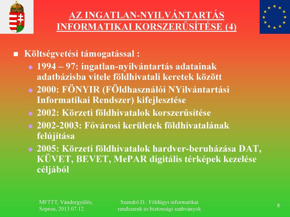 NYilvántartási Informatikai Rendszer) kifejlesztése 2002: Körzeti földhivatalok korszerűsítése 2002-2003: Fővárosi