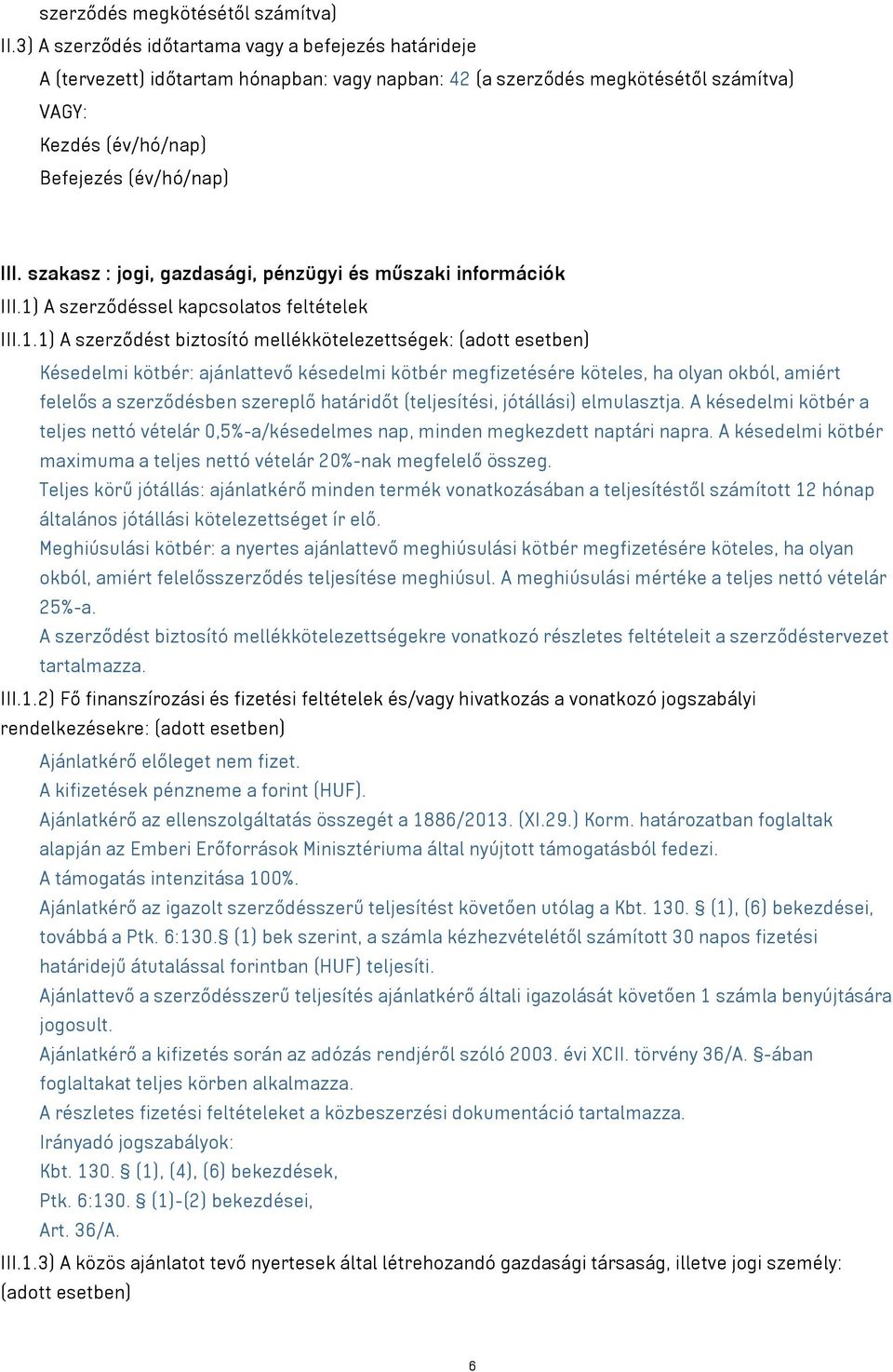 szakasz : jogi, gazdasági, pénzügyi és műszaki információk III.1)