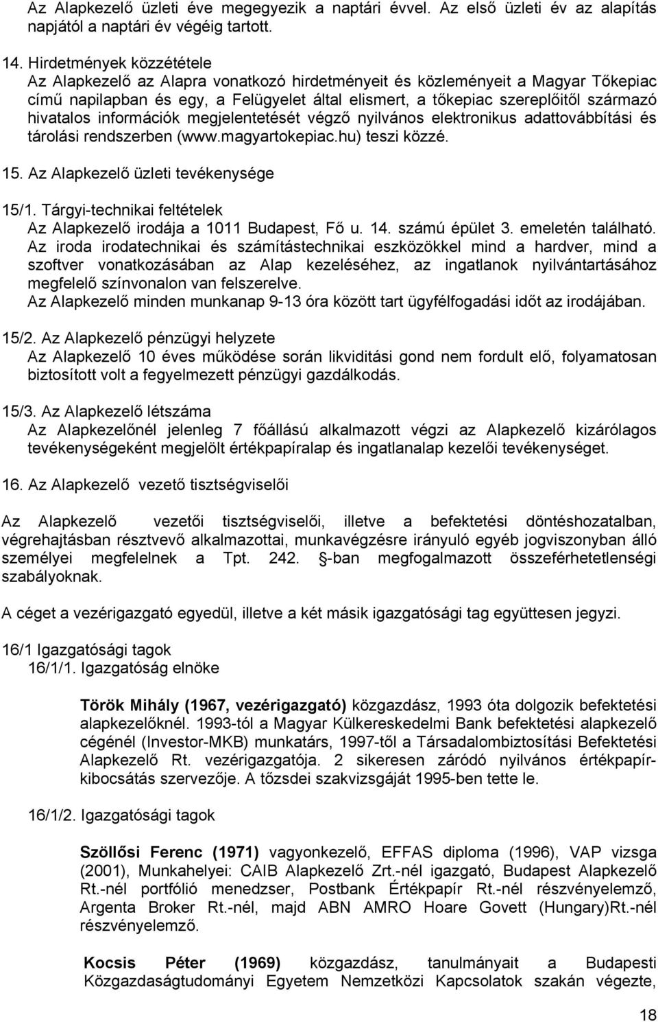 hivatalos információk megjelentetését végző nyilvános elektronikus adattovábbítási és tárolási rendszerben (www.magyartokepiac.hu) teszi közzé. 15. Az Alapkezelő üzleti tevékenysége 15/1.