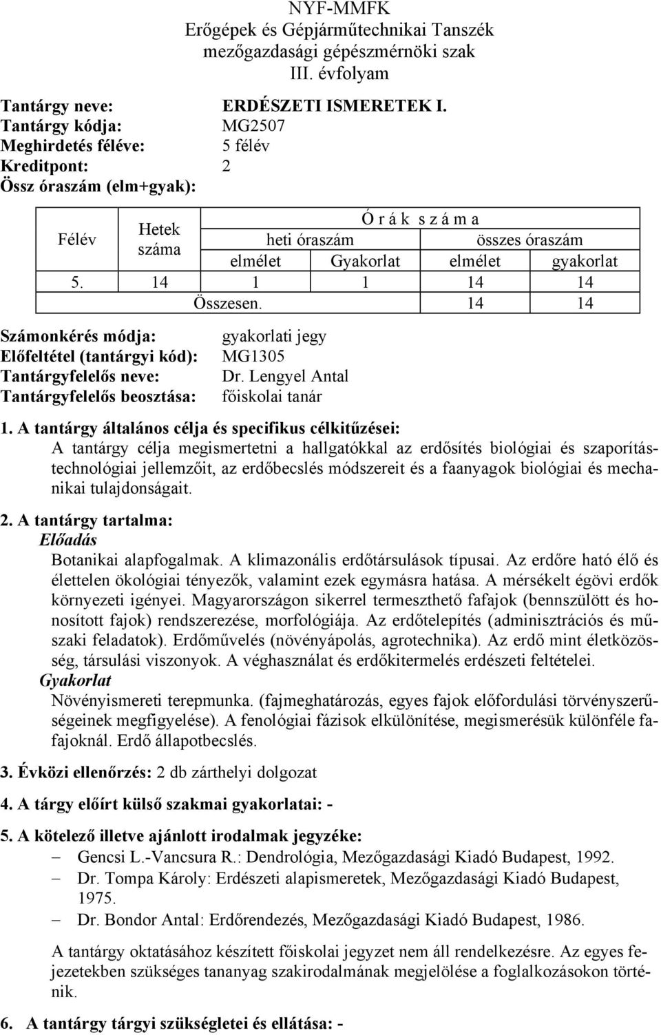 Botanikai alapfogalmak. A klimazonális erdőtársulások típusai. Az erdőre ható élő és élettelen ökológiai tényezők, valamint ezek egymásra hatása. A mérsékelt égövi erdők környezeti igényei.