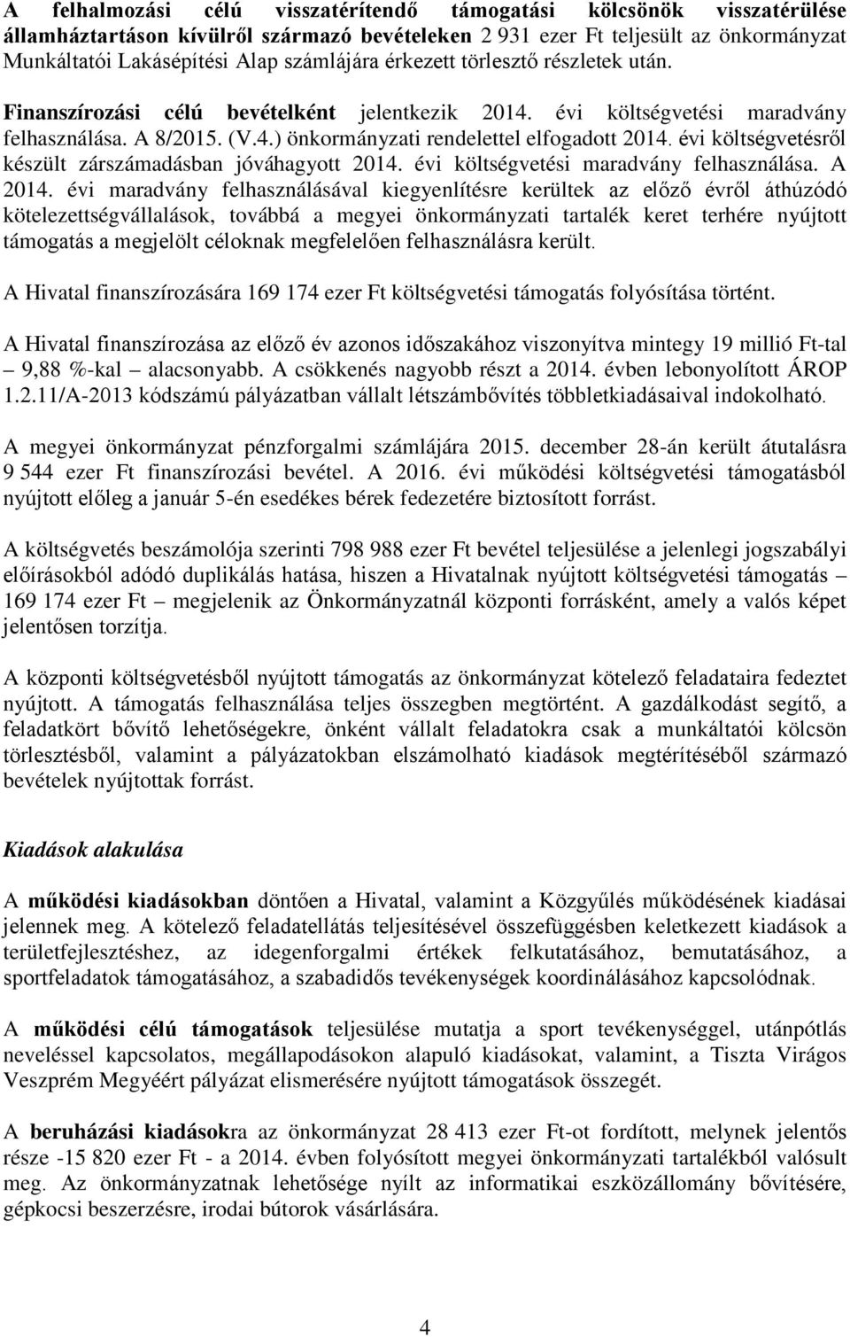 évi költségvetésről készült zárszámadásban jóváhagyott 2014. évi költségvetési maradvány felhasználása. A 2014.