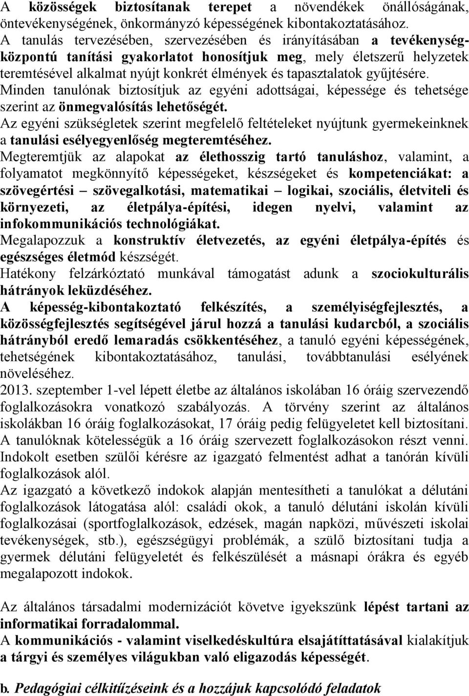 tapasztalatok gyűjtésére. Minden tanulónak biztosítjuk az egyéni adottságai, képessége és tehetsége szerint az önmegvalósítás lehetőségét.