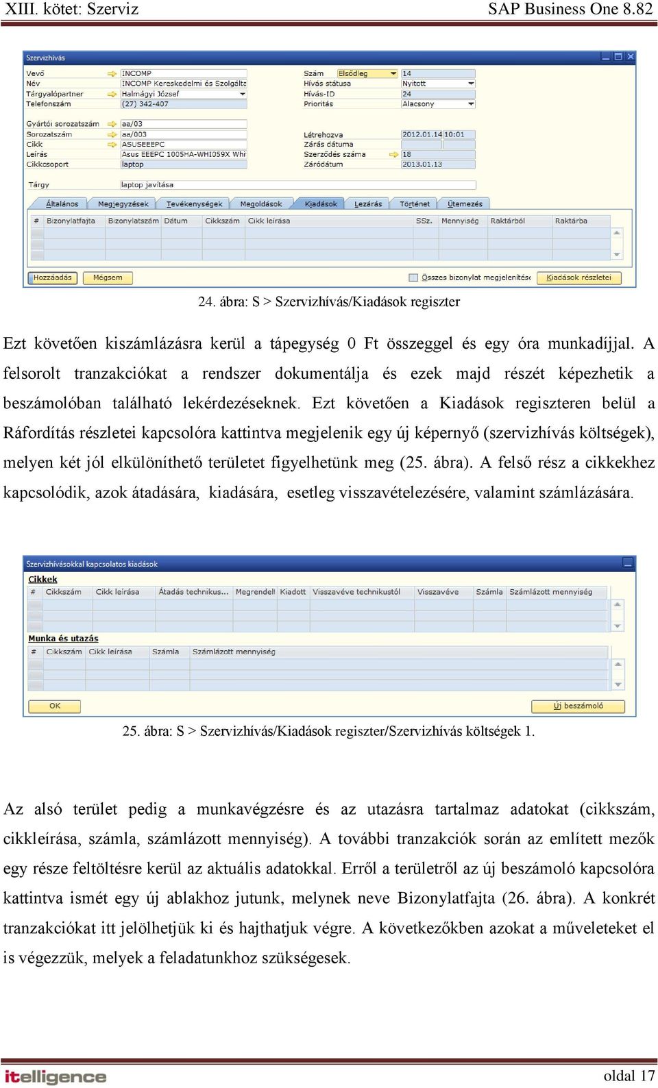 Ezt követően a Kiadások regiszteren belül a Ráfordítás részletei kapcsolóra kattintva megjelenik egy új képernyő (szervizhívás költségek), melyen két jól elkülöníthető területet figyelhetünk meg (25.