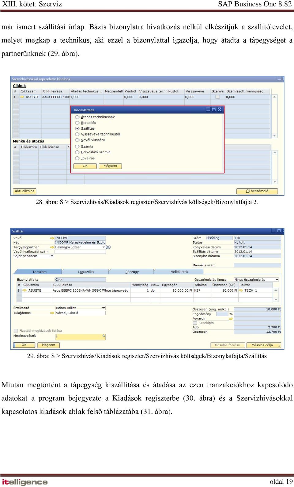 partnerünknek (29. ábra). 28. ábra: S > Szervizhívás/Kiadások regiszter/szervizhívás költségek/bizonylatfajta 2. 29.