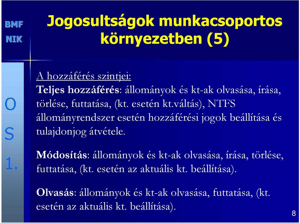 váltás), NTFS állományrendszer esetén hozzáférési jogok beállítása és tulajdonjog átvétele.