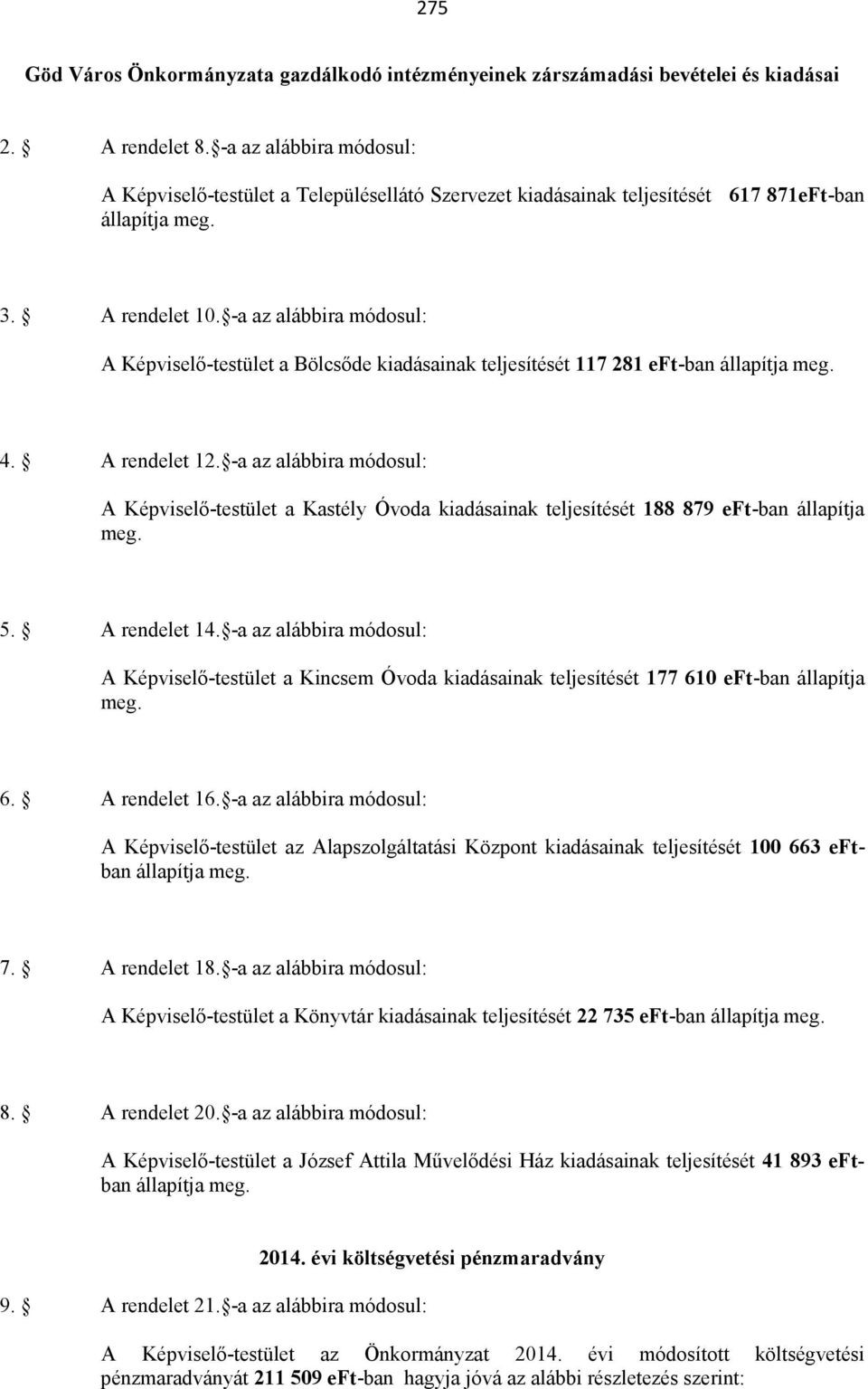 -a az alábbira módosul: A Képviselő-testület a Bölcsőde kiadásainak teljesítését 117 281 eft-ban állapítja meg. 4. A rendelet 12.