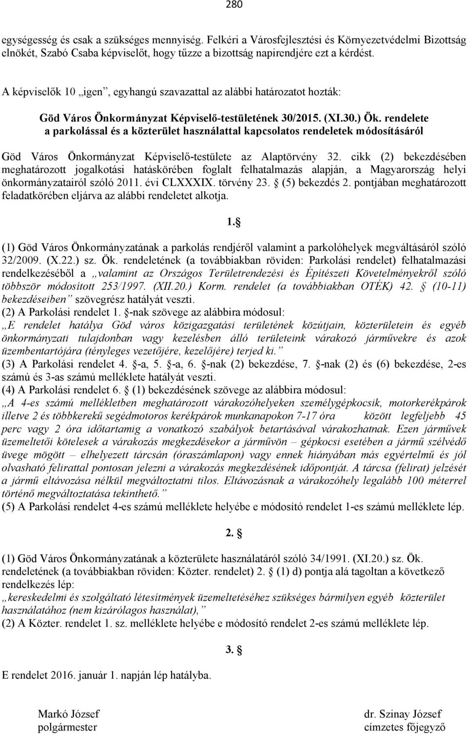 rendelete a parkolással és a közterület használattal kapcsolatos rendeletek módosításáról Göd Város Önkormányzat Képviselő-testülete az Alaptörvény 32.