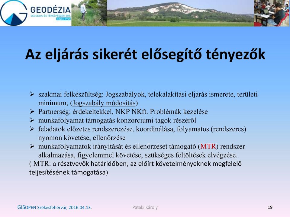 Problémák kezelése munkafolyamat támogatás konzorciumi tagok részéről feladatok előzetes rendszerezése, koordinálása, folyamatos (rendszeres) nyomon követése,