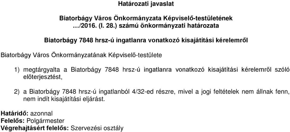 Képviselő-testülete 1) megtárgyalta a Biatorbágy 7848 hrsz-ú ingatlanra vonatkozó kisajátítási kérelemről szóló előterjesztést, 2) a