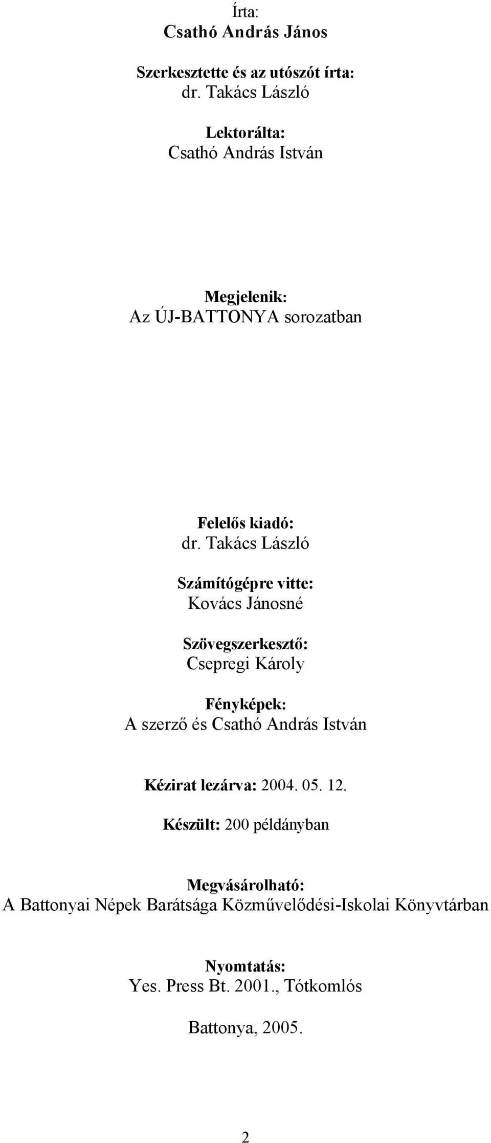 Takács László Számítógépre vitte: Kovács Jánosné Szövegszerkesztő: Csepregi Károly Fényképek: A szerző és Csathó András