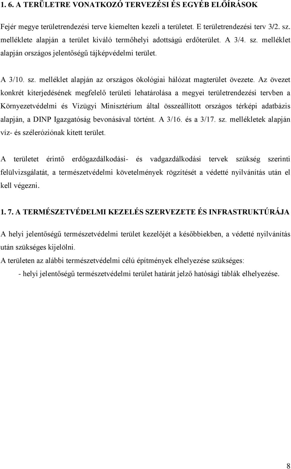 Az övezet konkrét kiterjedésének megfelelő területi lehatárolása a megyei területrendezési tervben a Környezetvédelmi és Vízügyi Minisztérium által összeállított országos térképi adatbázis alapján, a