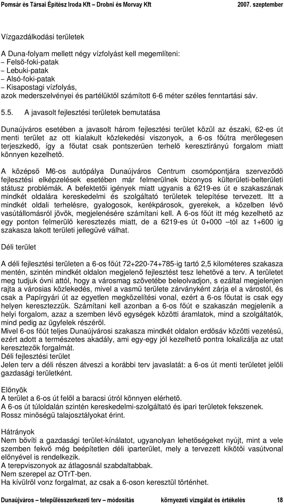 5. A javasolt fejlesztési területek bemutatása Dunaújváros esetében a javasolt három fejlesztési terület közül az északi, 62-es út menti terület az ott kialakult közlekedési viszonyok, a 6-os fıútra