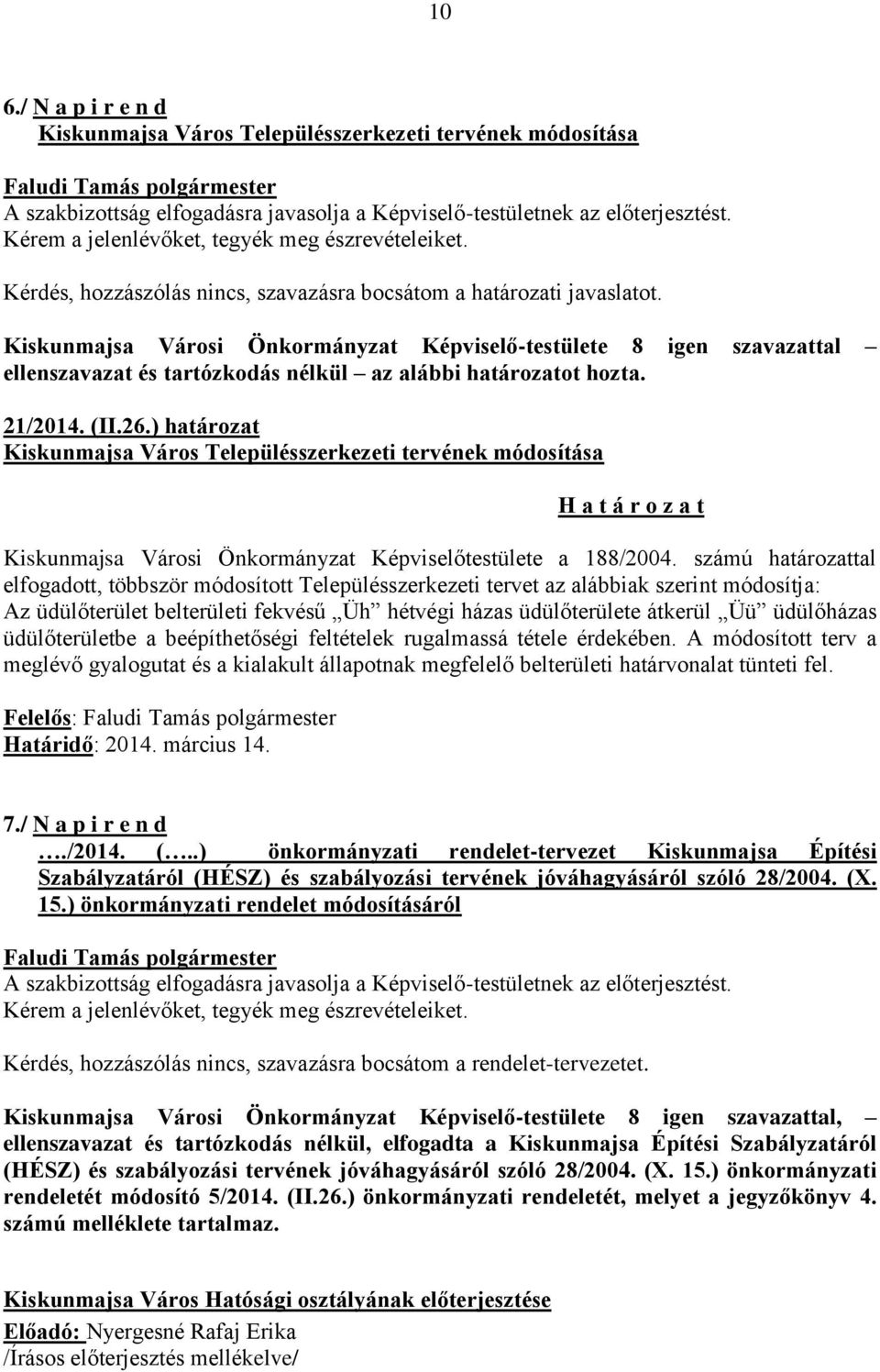 Kiskunmajsa Városi Önkormányzat Képviselő-testülete 8 igen szavazattal 21/2014. (II.26.
