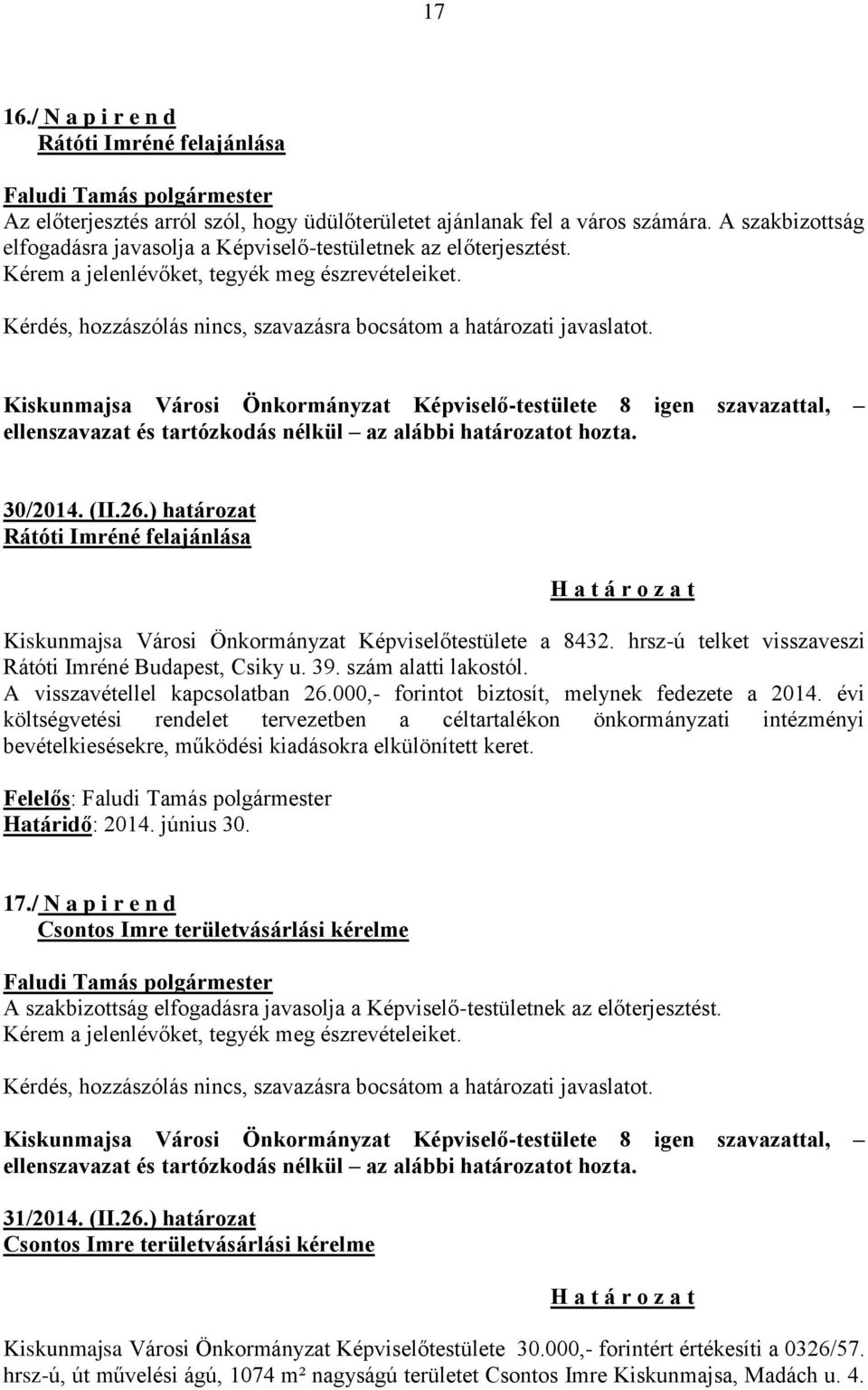 Kérdés, hozzászólás nincs, szavazásra bocsátom a határozati javaslatot. Kiskunmajsa Városi Önkormányzat Képviselő-testülete 8 igen szavazattal, 30/2014. (II.26.