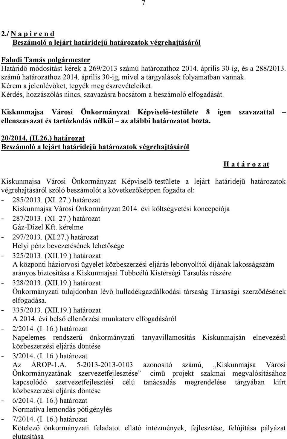 Kiskunmajsa Városi Önkormányzat Képviselő-testülete 8 igen szavazattal 20/2014. (II.26.