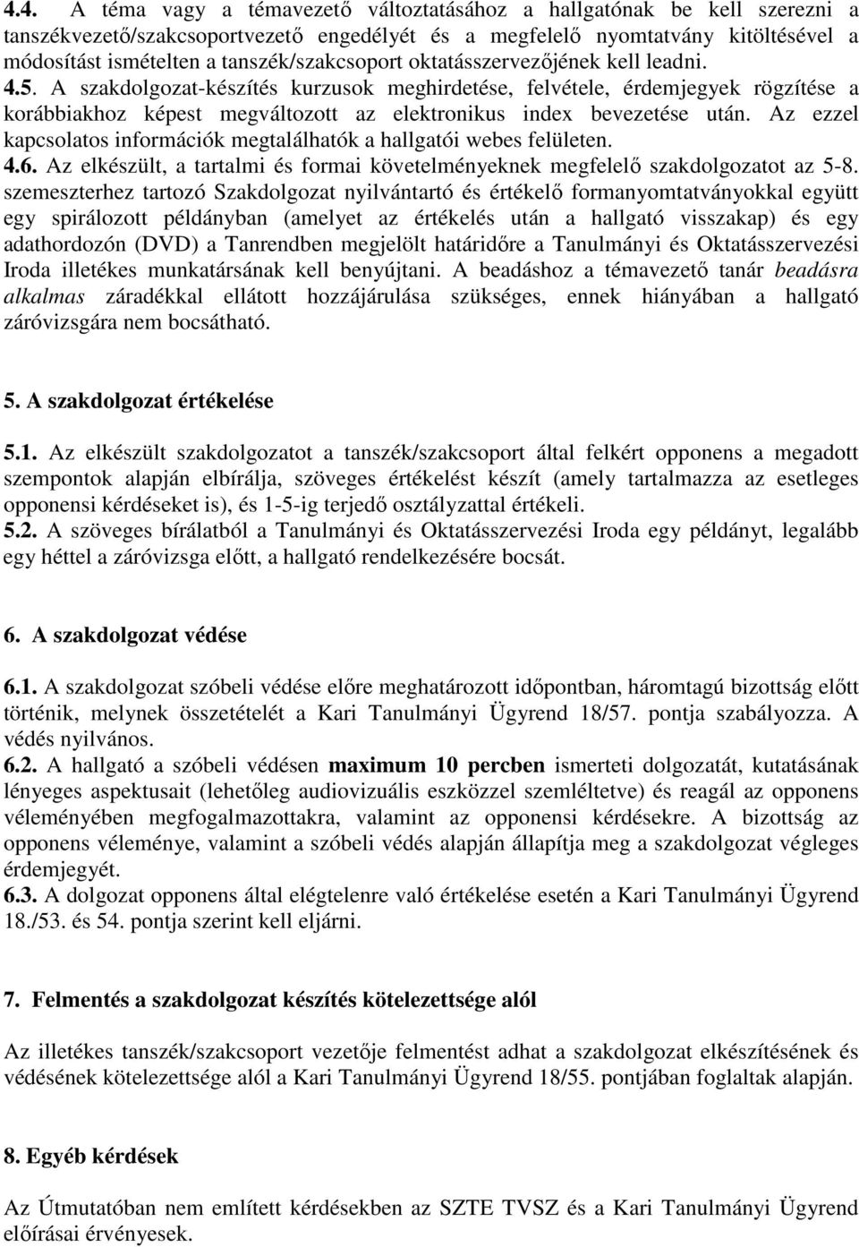 A szakdolgozat-készítés kurzusok meghirdetése, felvétele, érdemjegyek rögzítése a korábbiakhoz képest megváltozott az elektronikus index bevezetése után.