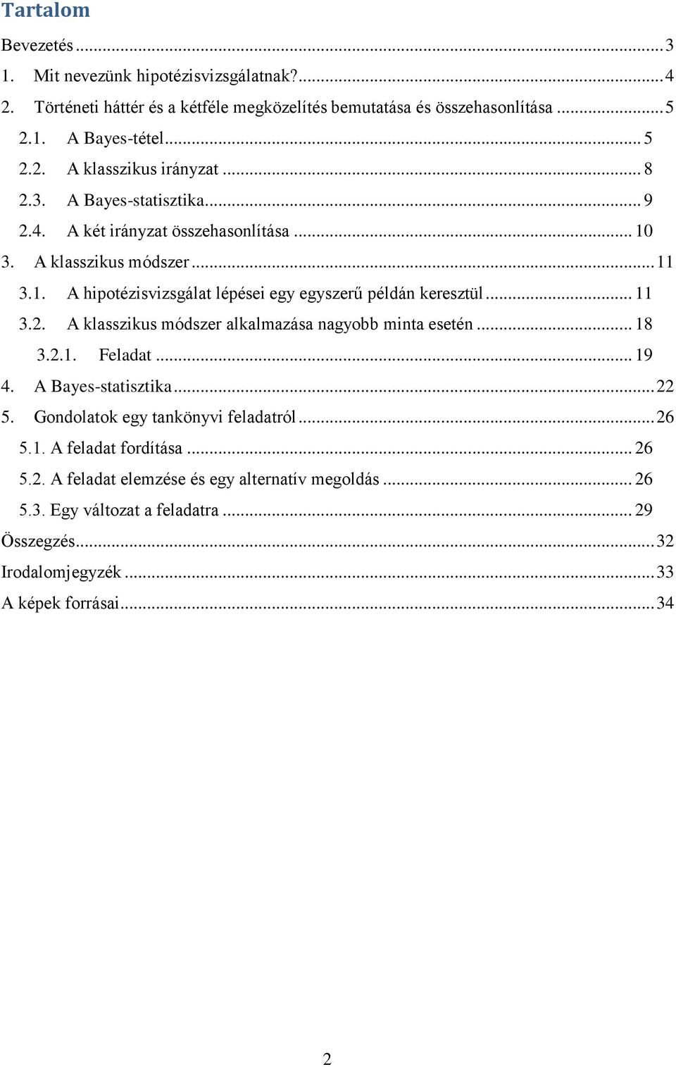 .. 18 3.2.1. Feladat... 19 4. A Bayes-statisztika... 22 5. Gondolatok egy tankönyvi feladatról... 26 5.1. A feladat fordítása... 26 5.2. A feladat elemzése és egy alternatív megoldás.