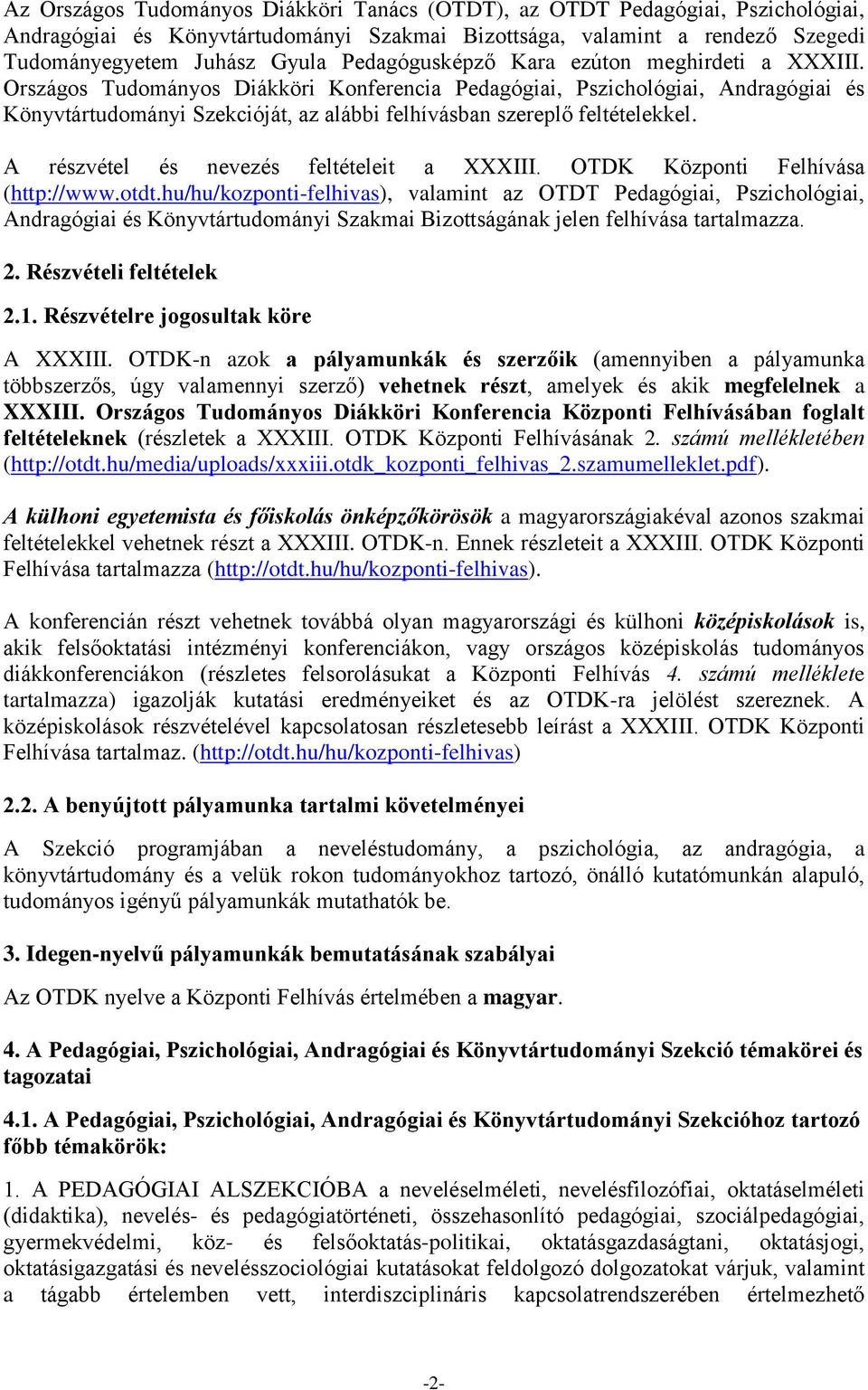 Országos Tudományos Diákköri Konferencia Pedagógiai, Pszichológiai, Andragógiai és Könyvtártudományi Szekcióját, az alábbi felhívásban szereplő feltételekkel.