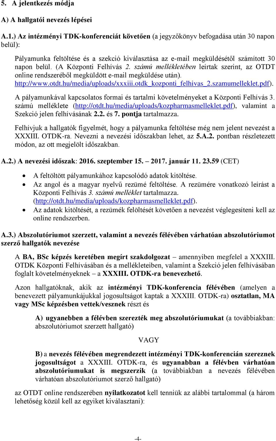 (A Központi Felhívás 2. számú mellékletében leírtak szerint, az OTDT online rendszeréből megküldött e-mail megküldése után). http://www.otdt.hu/media/uploads/xxxiii.otdk_kozponti_felhivas_2.