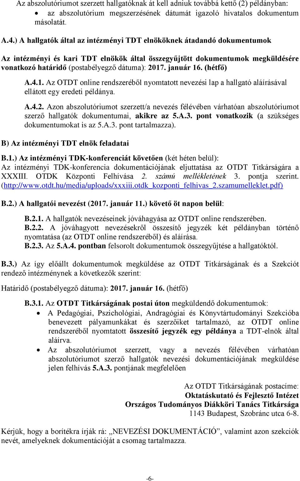 január 16. (hétfő) A.4.1. Az OTDT online rendszeréből nyomtatott nevezési lap a hallgató aláírásával ellátott egy eredeti példánya. A.4.2.