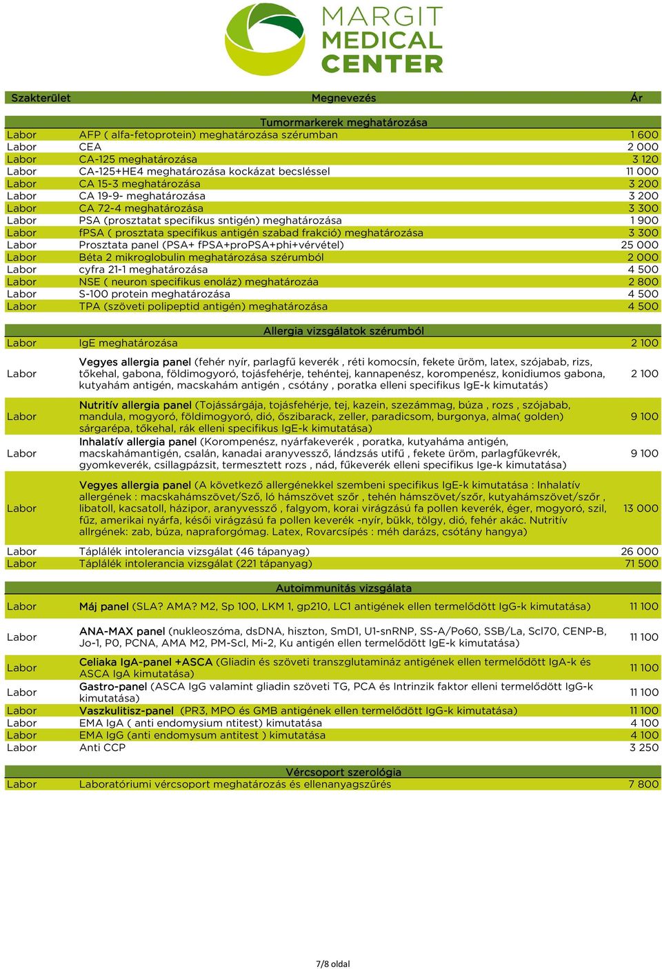 Prosztatapanel(PSA+fPSA+proPSA+phi+vérvétel) Béta2mikroglobulinmeghatározásaszérumból 2000 cyfra21-1meghatározása 4500 NSE(neuronspecifikusenoláz)meghatározáa 2800 S-100proteinmeghatározása 4500