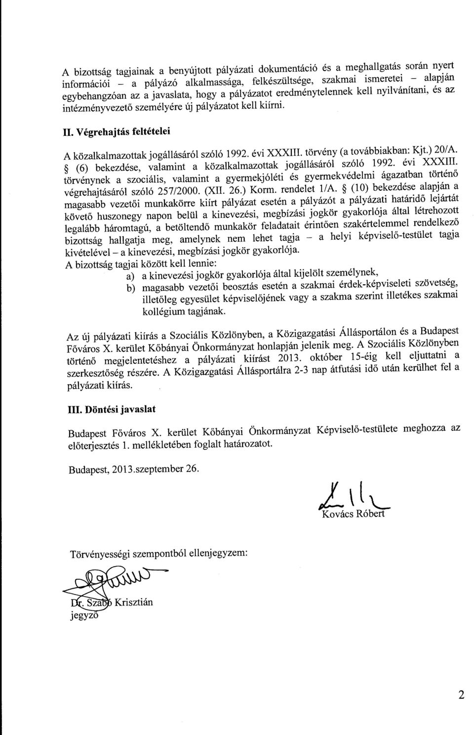 törvény (a továbbiakban: Kjt.) 20/A. (6) bekezdése, valamint a közalkalmazottak jogállásáról szóló 1992. évi XXXIII.