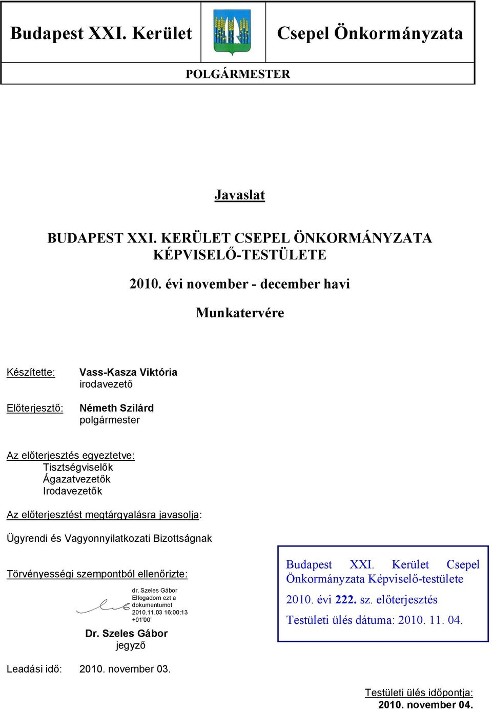 Irodavezetők Az előterjesztést megtárgyalásra javasolja: nak Törvényességi szempontból ellenőrizte: Dr. Szeles Gábor jegyző Budapest XXI.