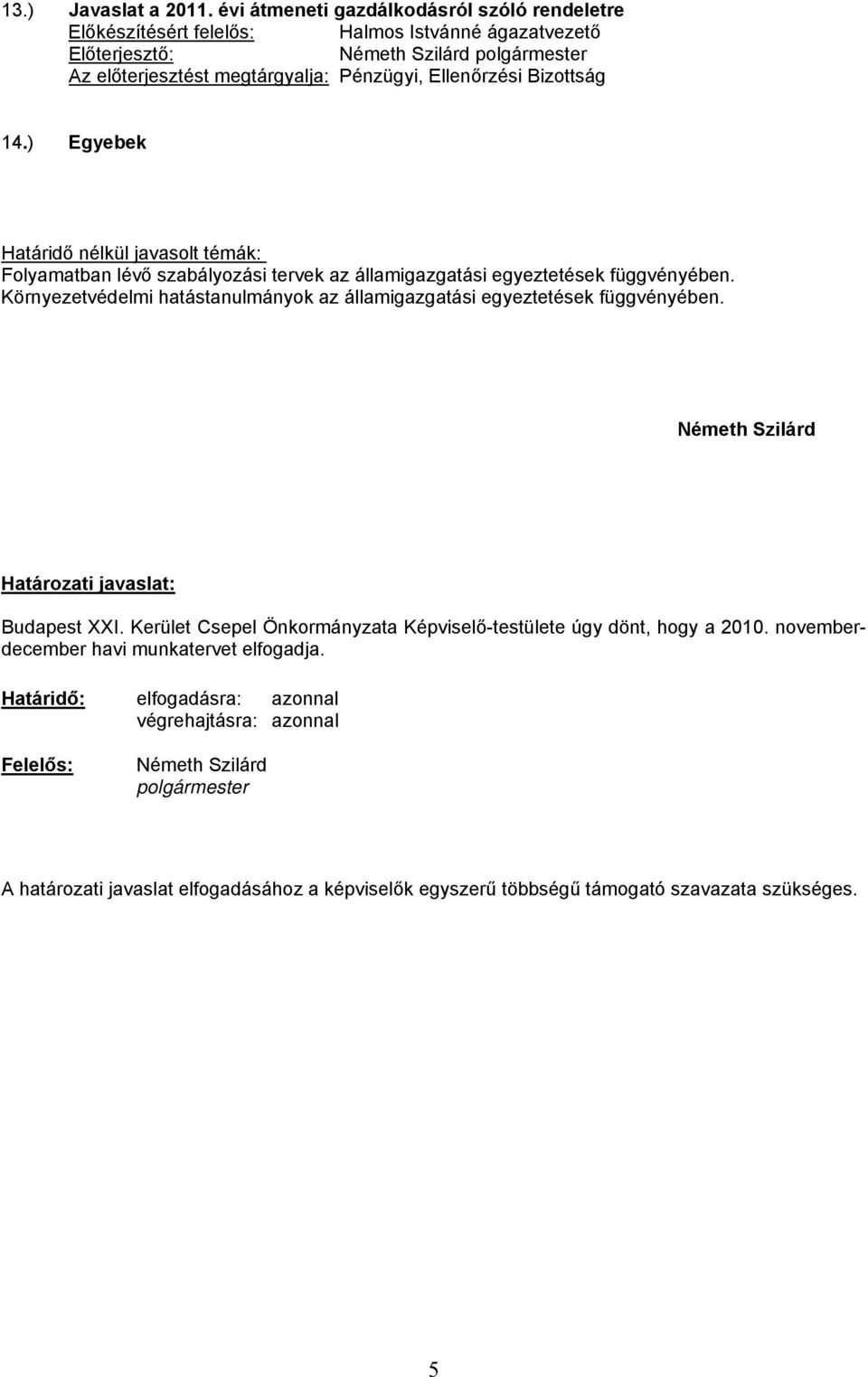 Környezetvédelmi hatástanulmányok az államigazgatási egyeztetések függvényében. Határozati javaslat: Budapest XXI.