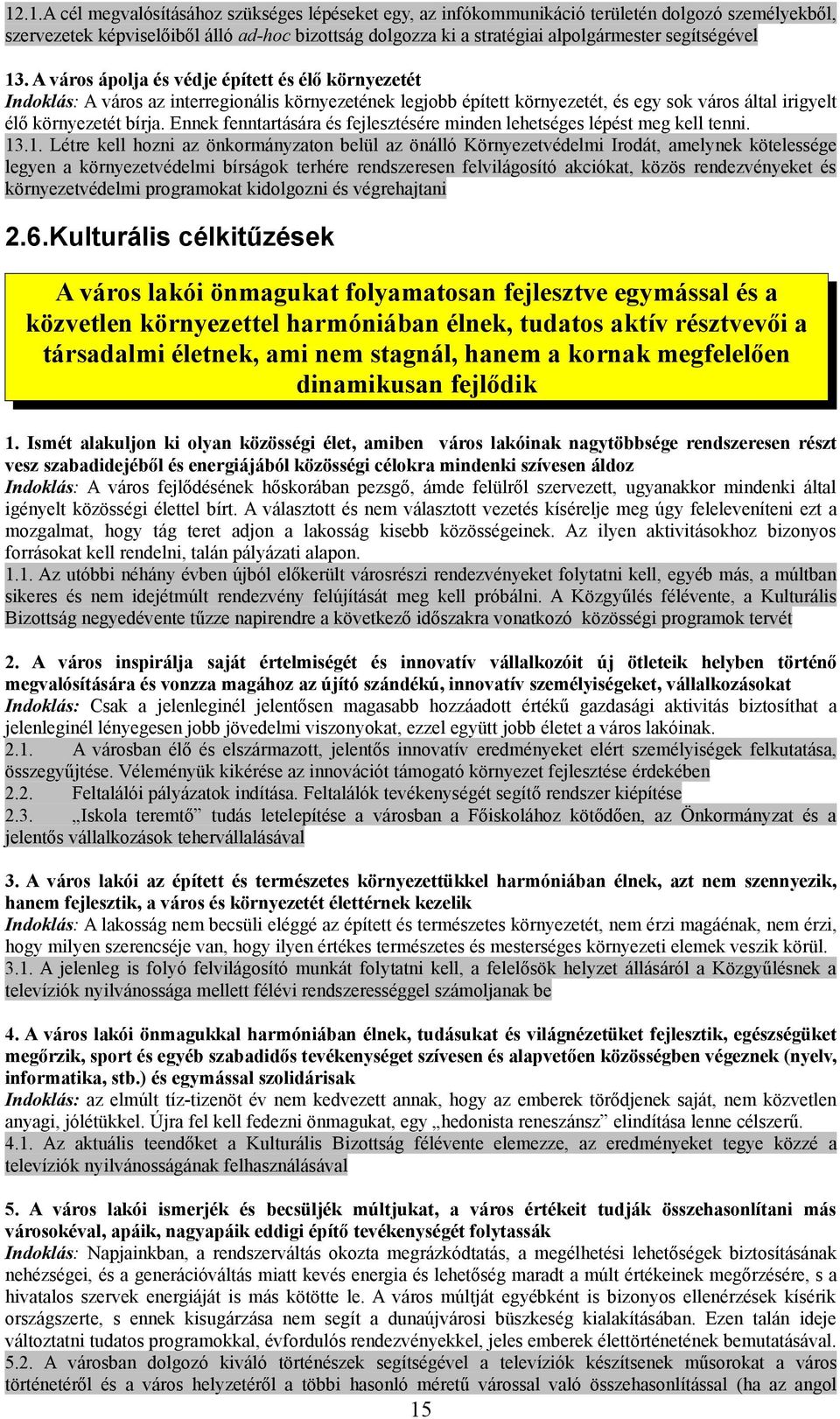 A város ápolja és védje épített és élő környezetét Indoklás: A város az interregionális környezetének legjobb épített környezetét, és egy sok város által irigyelt élő környezetét bírja.